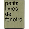 Petits livres de fenetre door Onbekend