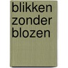 Blikken zonder blozen by H. van der Ploeg