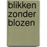 Blikken zonder blozen door H. van der Ploeg