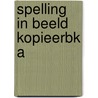 SPELLING IN BEELD KOPIEERBK A door Paul Stapel