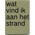 Wat vind ik aan het strand