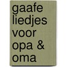 Gaafe liedjes voor opa & oma by Unknown