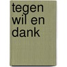 Tegen wil en dank by A. Knight