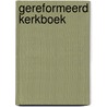 Gereformeerd Kerkboek by Nvt.