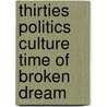 Thirties politics culture time of broken dream by Unknown