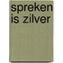 Spreken is zilver