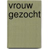 Vrouw gezocht by M. Haran