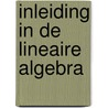 Inleiding in de lineaire algebra by Unknown