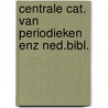 Centrale cat. van periodieken enz ned.bibl. by Unknown