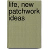 Life, new patchwork ideas door M. de Smale