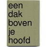 Een dak boven je hoofd by E. Van Strien