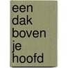 Een dak boven je hoofd door E. Van Strien