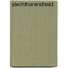 Slechthorendheid by M. van Wijk