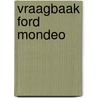 Vraagbaak Ford Mondeo by P.H. Olving