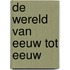 De wereld van eeuw tot eeuw