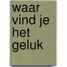 Waar vind je het geluk by Roelof Tichelaar
