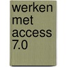 Werken met Access 7.0 door Onbekend