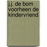J.J. de Bom voorheen de kindervriend door Onbekend
