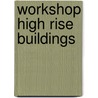 Workshop High Rise Buildings door J. Berenbak