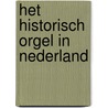 Het historisch orgel in Nederland door J. Jongepier