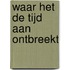 Waar het de tijd aan ontbreekt