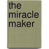 The miracle maker by Unknown