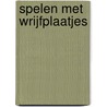 Spelen met wrijfplaatjes door Onbekend