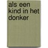 Als een kind in het donker