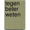 Tegen beter weten by Unknown