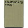 Anastomosing rivers door B. Makaske