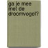 Ga je mee met de Droomvogel?