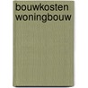 Bouwkosten Woningbouw door Onbekend