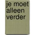 Je moet alleen verder