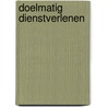 Doelmatig dienstverlenen by R. Goudriaan