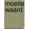 Moeite waard by Unknown