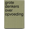 Grote denkers over opvoeding by Unknown
