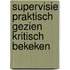 Supervisie praktisch gezien kritisch bekeken