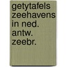 Getytafels zeehavens in ned. antw. zeebr. door Onbekend