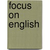 Focus on english by Unknown