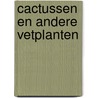 Cactussen en andere vetplanten door Tarsky
