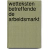 Wetteksten betreffende de arbeidsmarkt door Onbekend