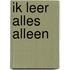 Ik leer alles alleen