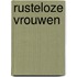 Rusteloze vrouwen