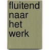 Fluitend naar het werk by E. Hoekstra