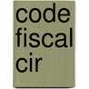 Code Fiscal Cir by Unknown