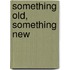 Something old, something new