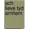 Ach lieve tyd arnhem door Onbekend