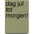 Dag juf tot morgen!
