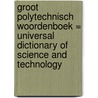 Groot polytechnisch woordenboek = Universal dictionary of science and technology door Onbekend