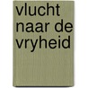 Vlucht naar de vryheid door Hirsch